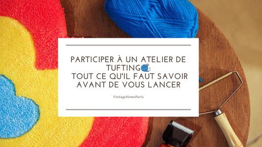 Participer à un atelier de tufting : Tout ce qu'il faut savoir avant de vous lancer